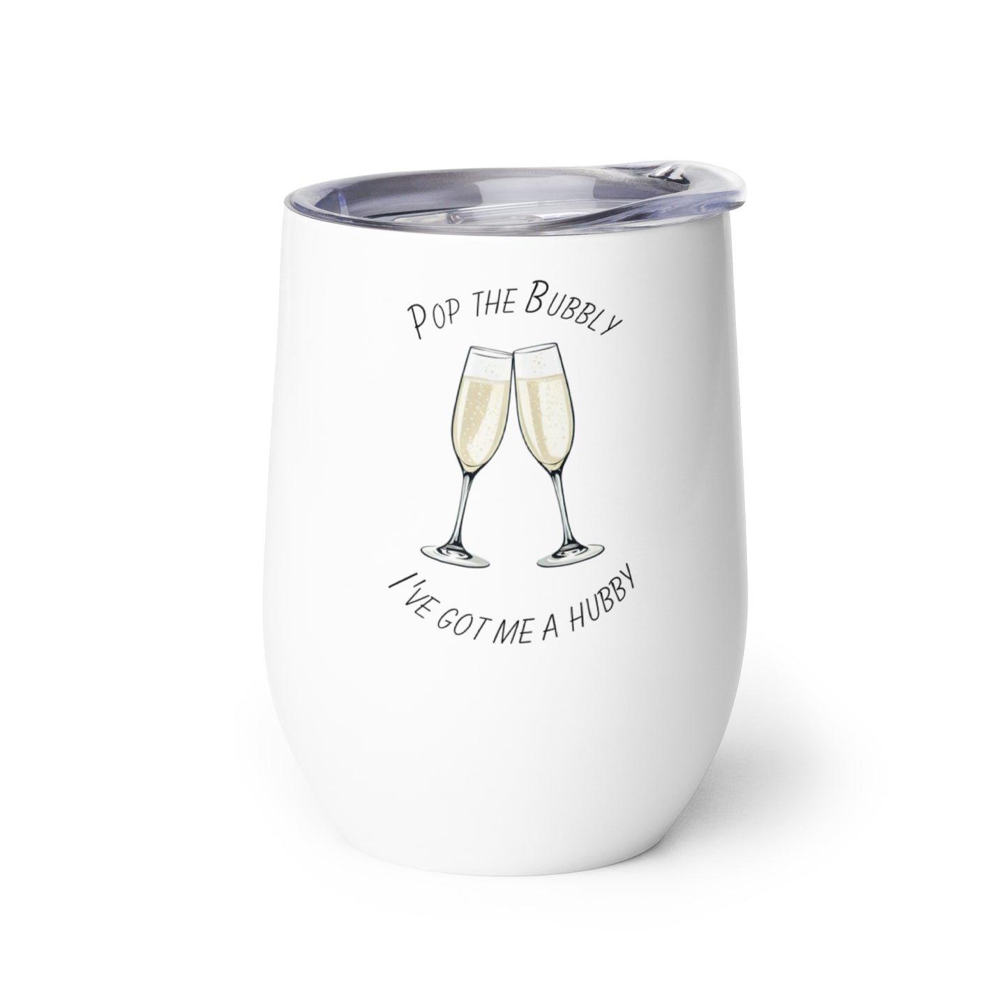 Bride "Pop the Bubbly I've got me a Hubby" Slogan Wine tumbler