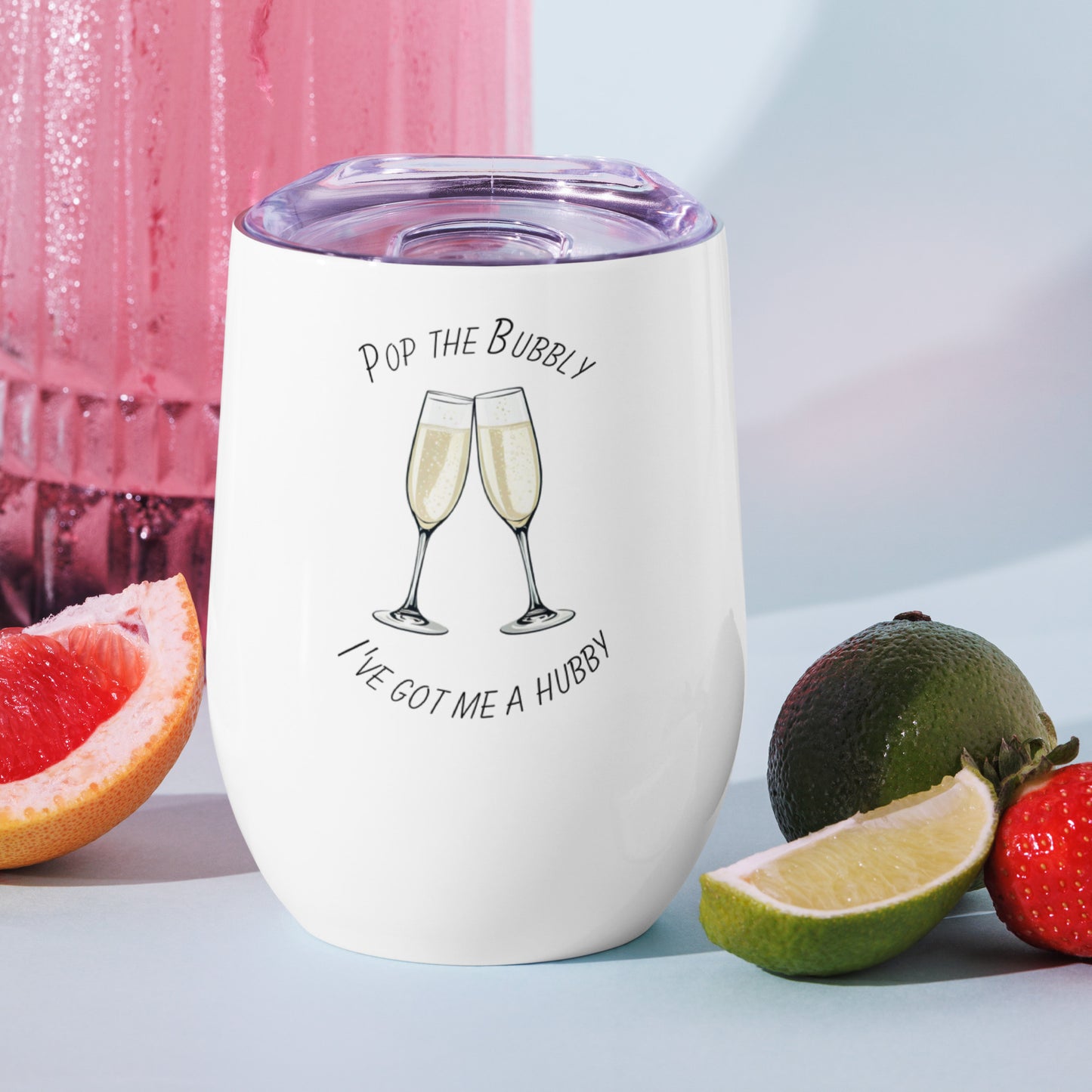 Bride "Pop the Bubbly I've got me a Hubby" Slogan Wine tumbler