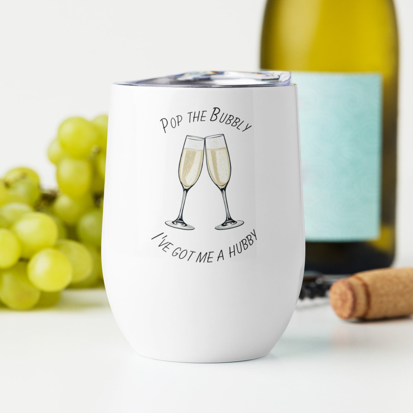 Bride "Pop the Bubbly I've got me a Hubby" Slogan Wine tumbler